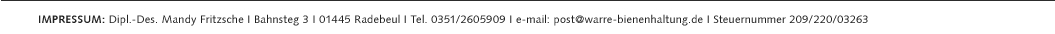Impressum: Mandy Fritzsche, Alaunstr. 100, 01099 Dresden, 0351/2605909, post(at)warre(Bindestrich)bienenhaltung(punkt)de